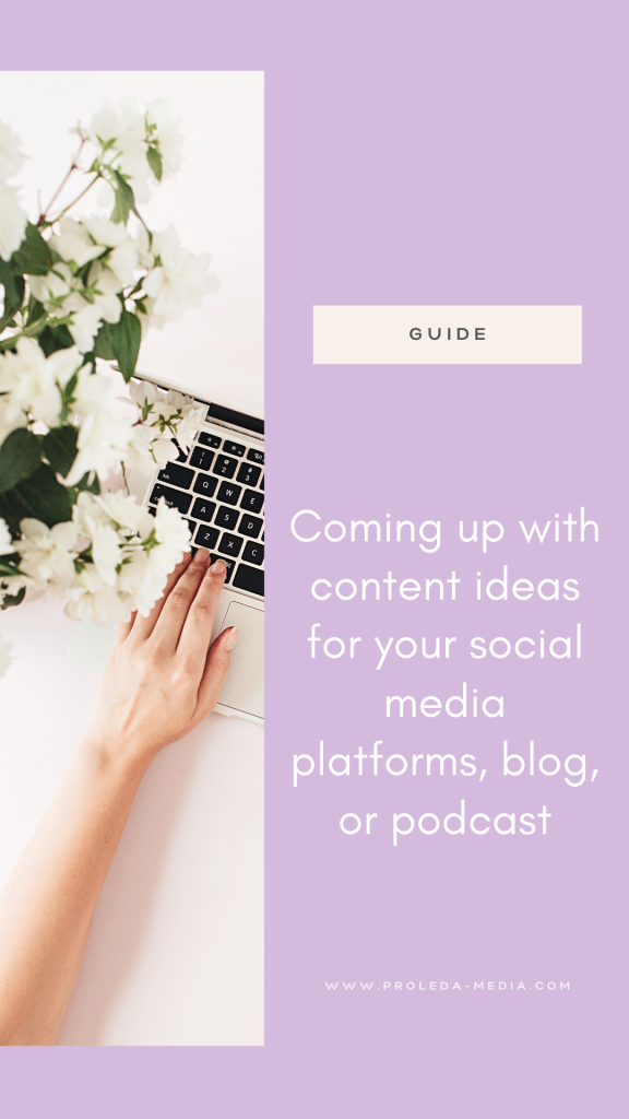 Coming up with content ideas for your social media platforms, blog or podcast